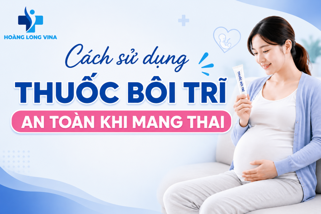 Cách sử dùng thuốc bôi trĩ an toàn khi mang thai [Bác sĩ giải đáp]  