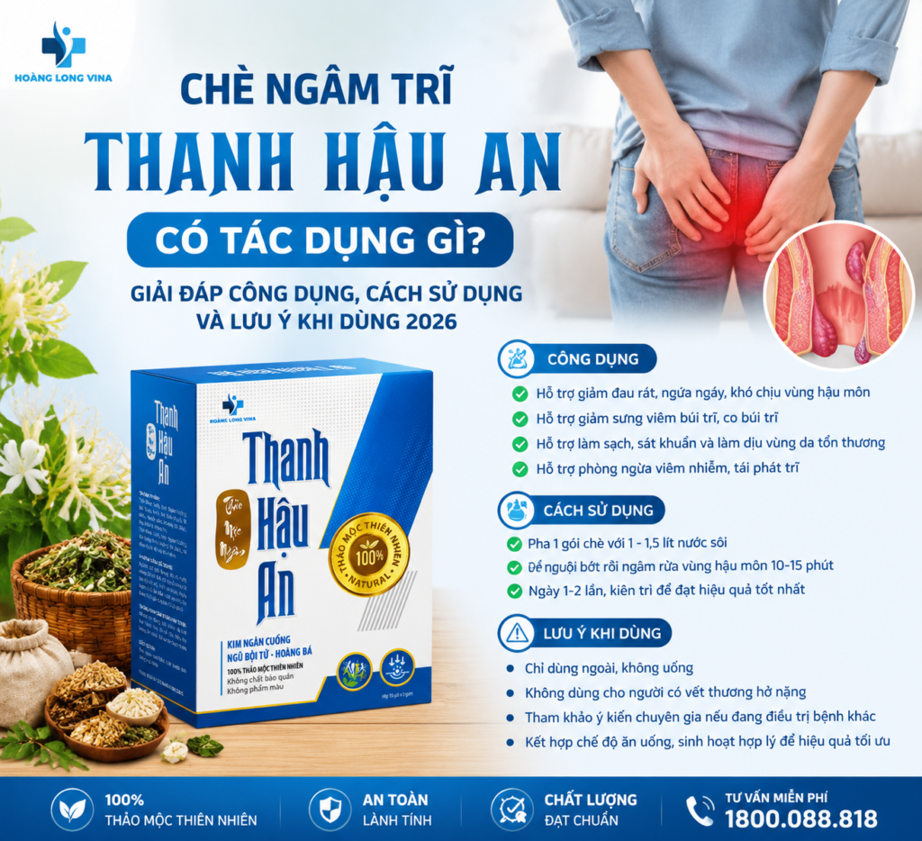 Chè ngâm trĩ Thanh Hậu An có tác dụng gì? Giải đáp công dụng, cách sử dụng và lưu ý khi dùng 2026 