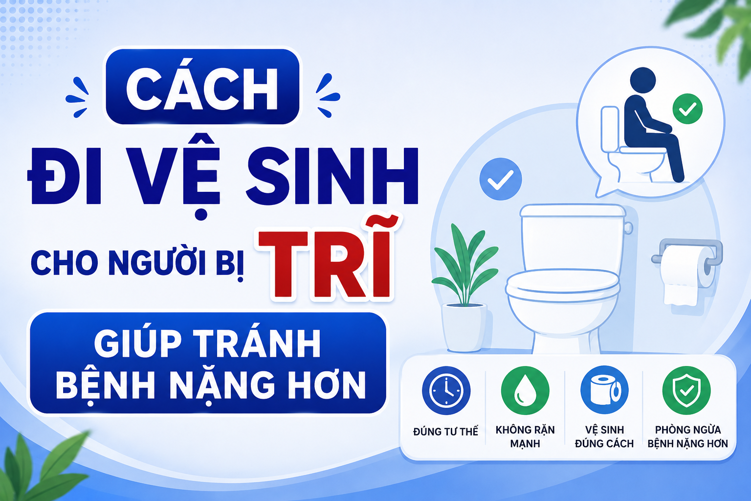 Cách đi vệ sinh cho người bị trĩ giúp tránh bệnh nặng hơn