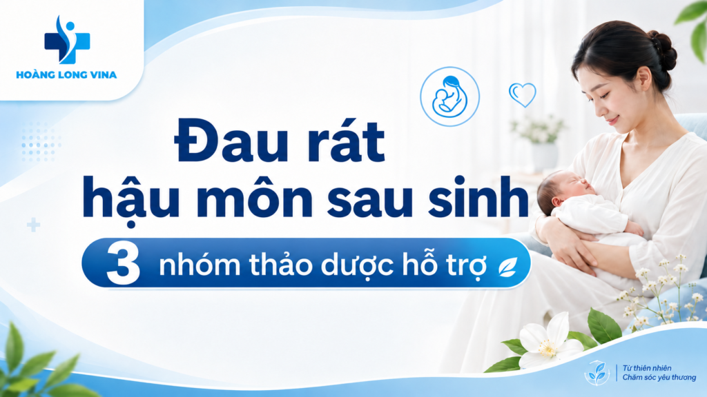 Đau rát hậu môn sau sinh: 3 nhóm thảo dược hỗ trợ 