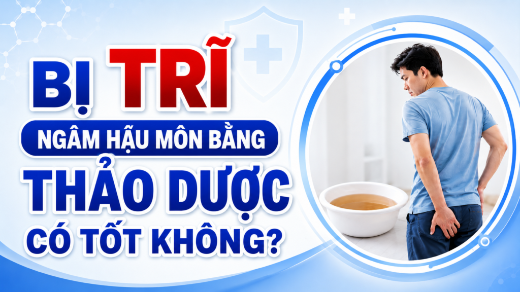 Bị trĩ ngâm hậu môn bằng thảo dược có tốt không?