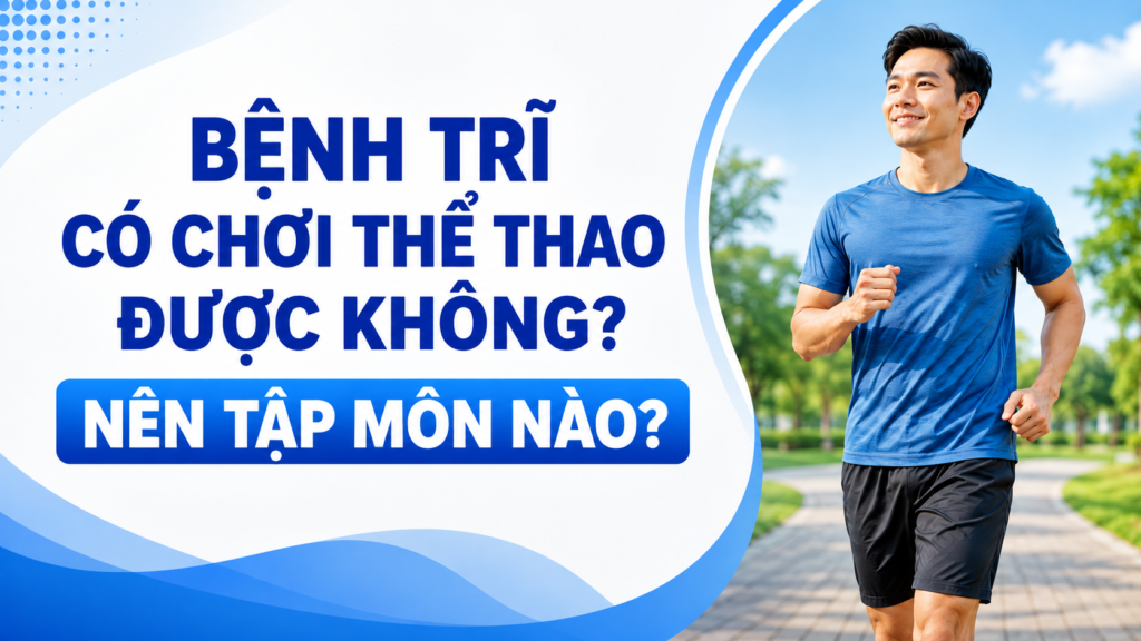 Bệnh trĩ có chơi thể thao được không? Nên tập môn nào? 