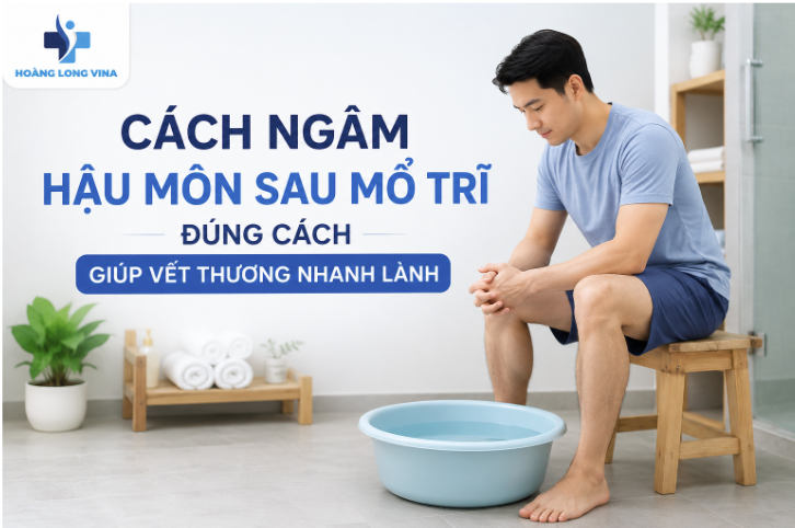 Ngâm hậu môn sau mổ trĩ đúng cách giúp vết thương nhanh lành 