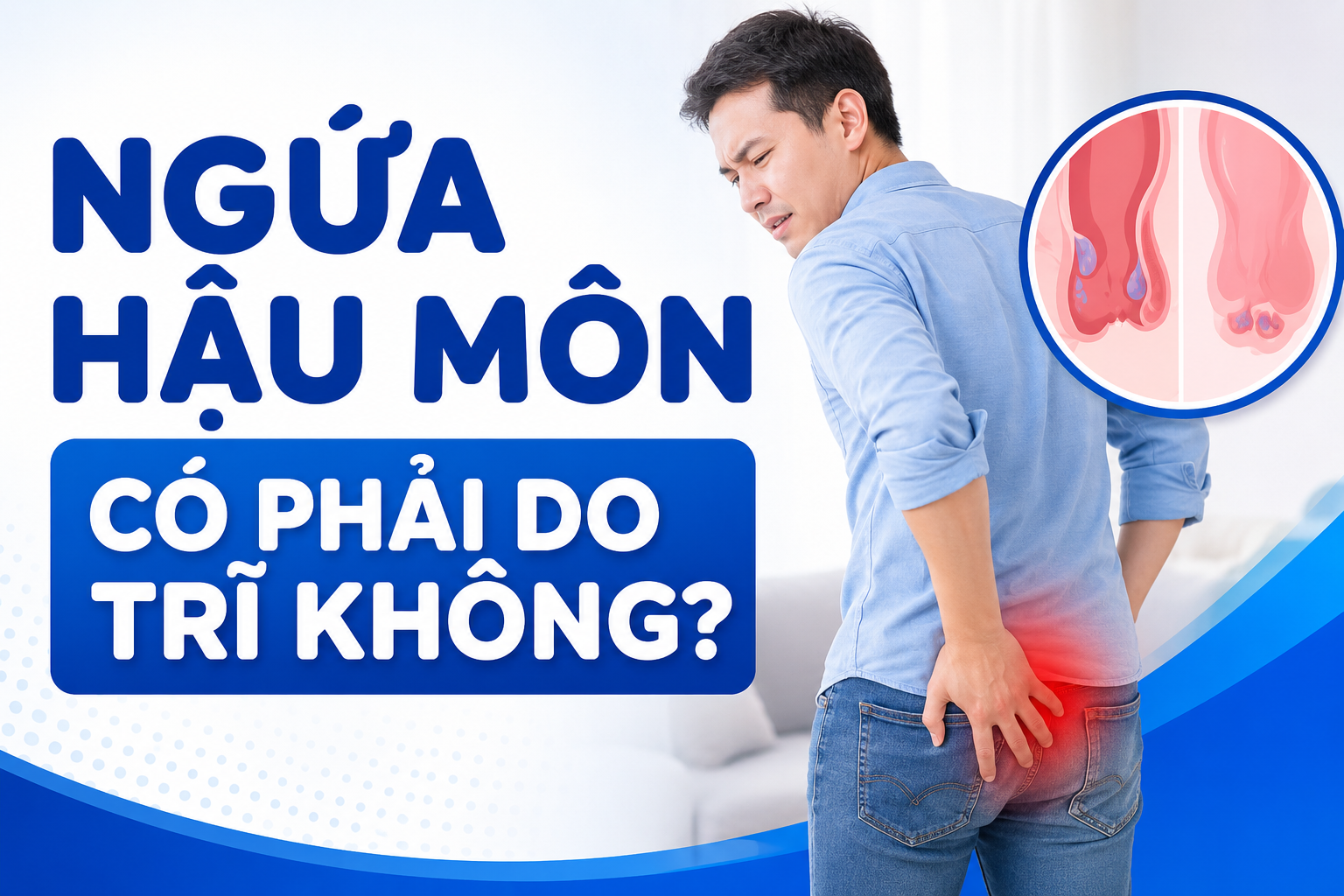 Ngứa Hậu Môn Có Phải Do Trĩ Không? Cách phân biệt