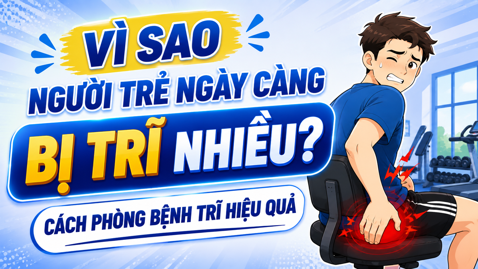 Vì sao người trẻ ngày càng bị trĩ nhiều? Cách phòng bệnh hiệu quả