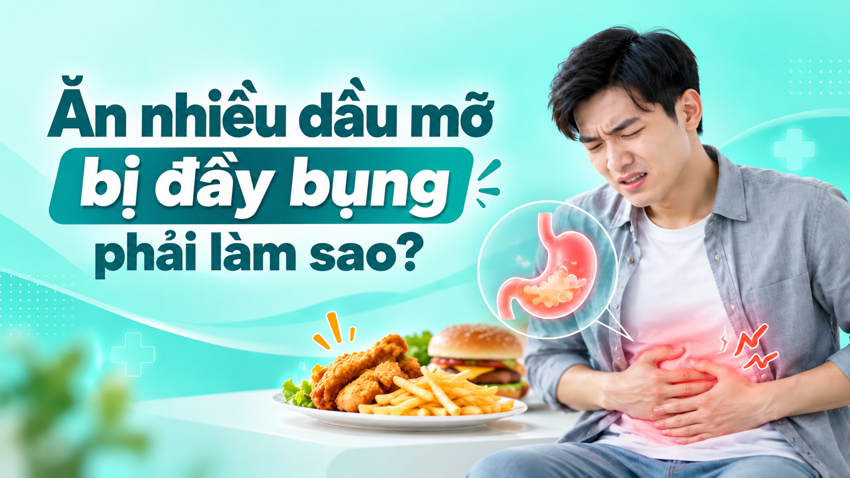 Ăn nhiều dầu mỡ bị đầy bụng phải làm sao?